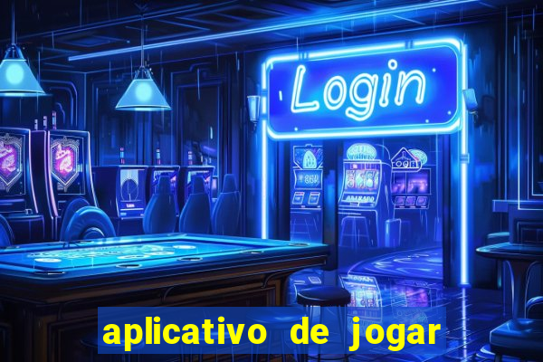 aplicativo de jogar e ganhar dinheiro